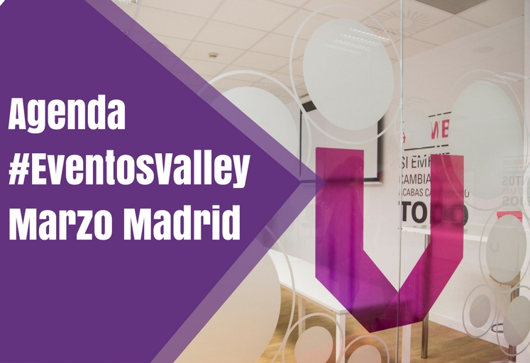Agenda #EventosValley Marzo Madrid