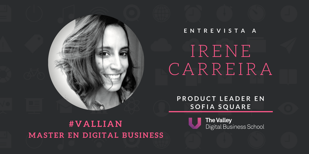 Irene Carreira_ Alumna del Master en Digital Business en The Valley